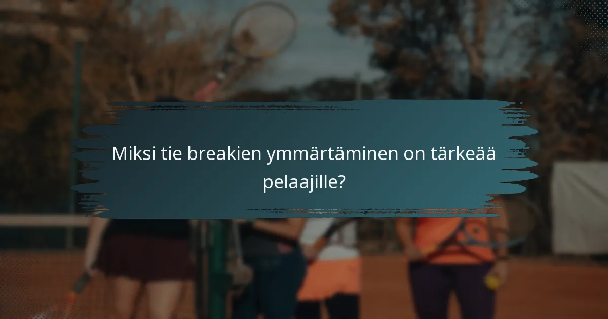 Miksi tie breakien ymmärtäminen on tärkeää pelaajille?