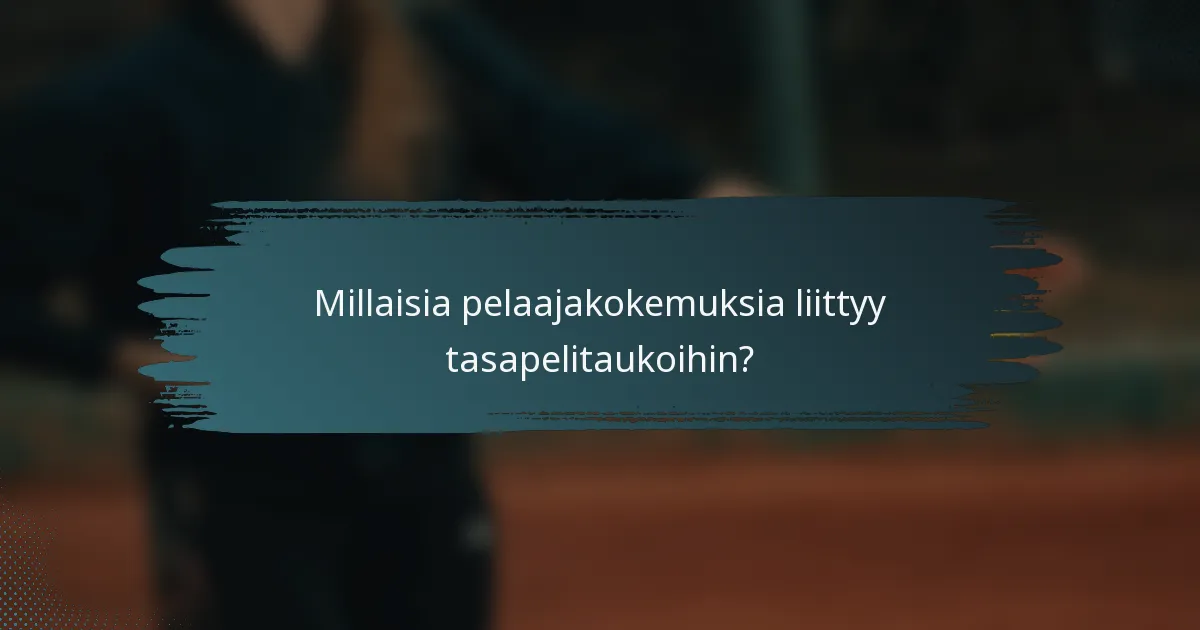Millaisia pelaajakokemuksia liittyy tasapelitaukoihin?