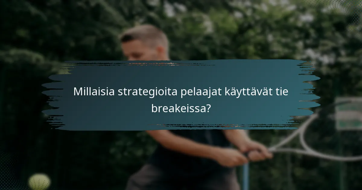 Millaisia strategioita pelaajat käyttävät tie breakeissa?