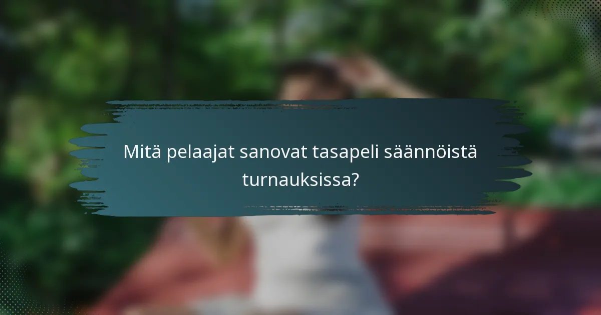 Mitä pelaajat sanovat tasapeli säännöistä turnauksissa?