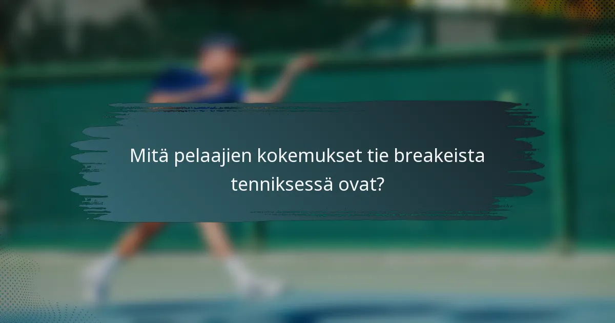 Mitä pelaajien kokemukset tie breakeista tenniksessä ovat?