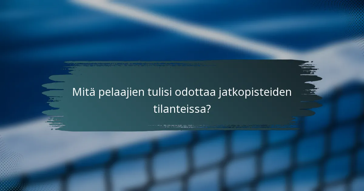 Mitä pelaajien tulisi odottaa jatkopisteiden tilanteissa?