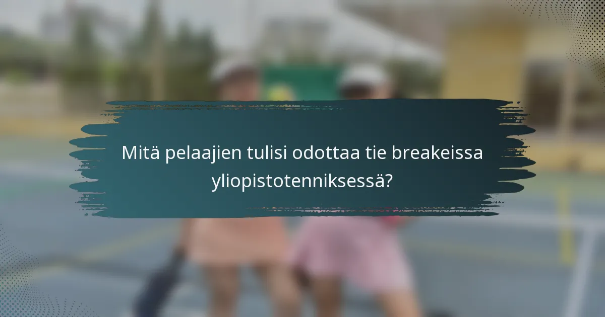 Mitä pelaajien tulisi odottaa tie breakeissa yliopistotenniksessä?
