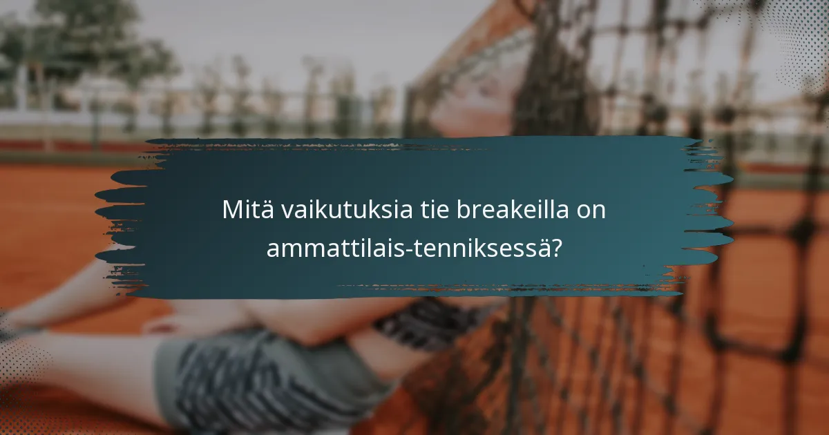 Mitä vaikutuksia tie breakeilla on ammattilais-tenniksessä?