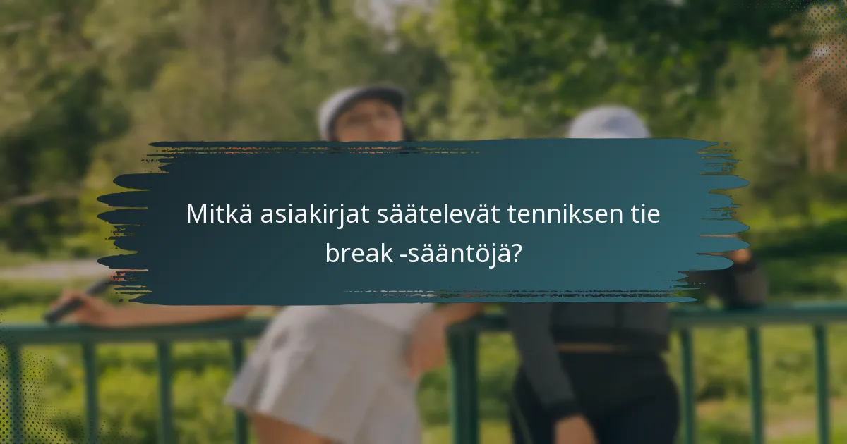 Mitkä asiakirjat säätelevät tenniksen tie break -sääntöjä?