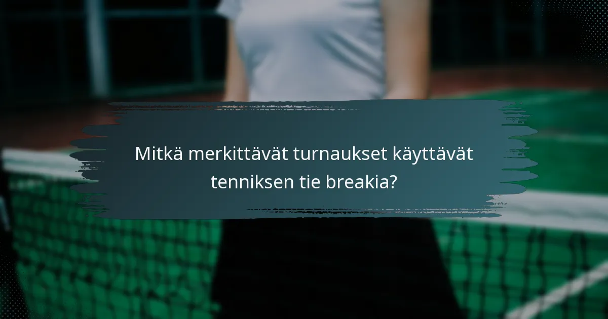 Mitkä merkittävät turnaukset käyttävät tenniksen tie breakia?