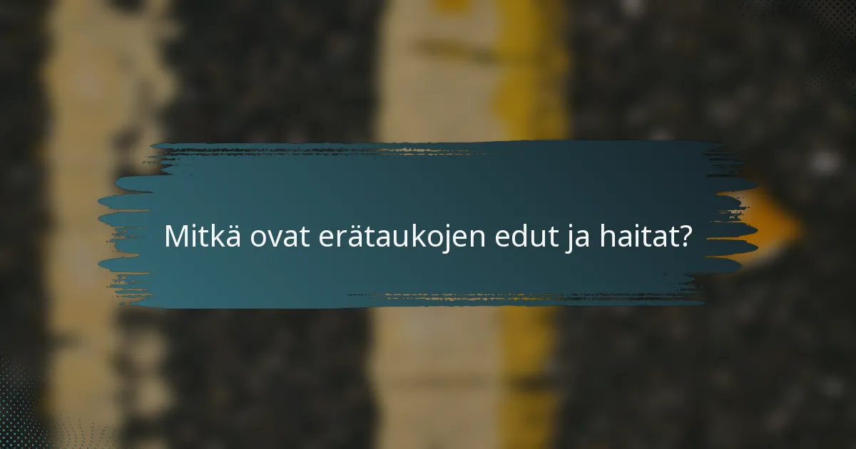 Mitkä ovat erätaukojen edut ja haitat?