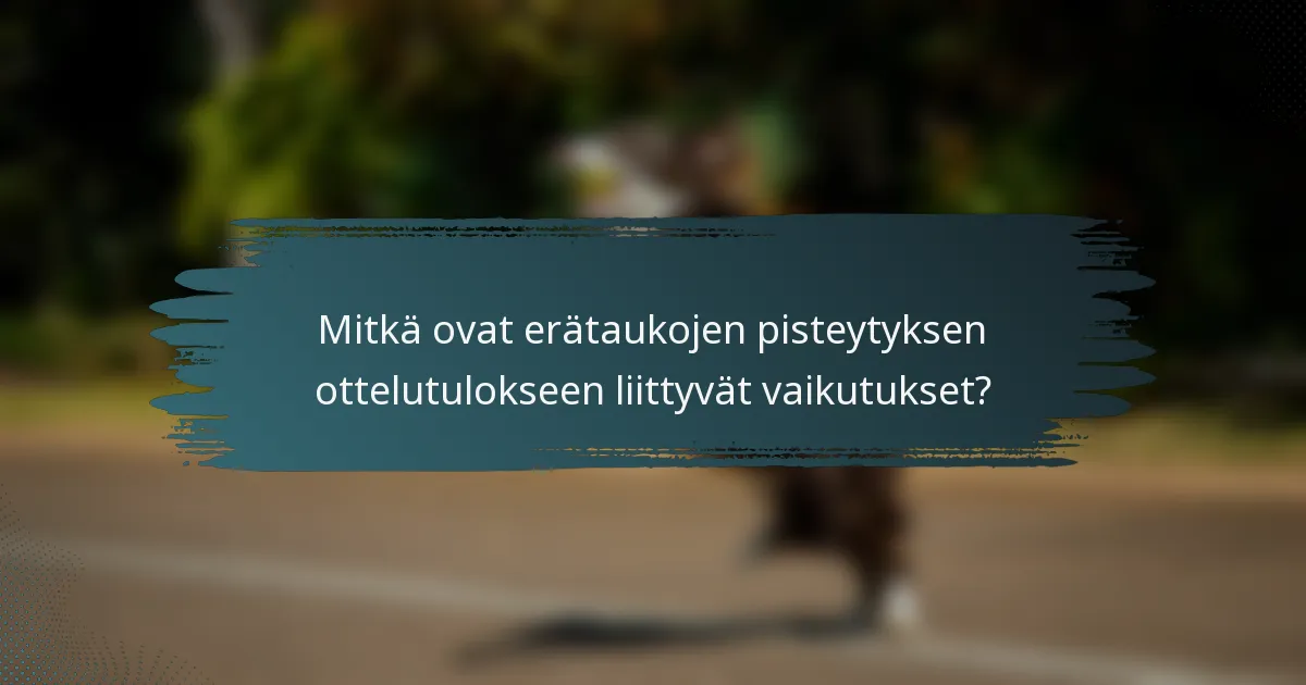 Mitkä ovat erätaukojen pisteytyksen ottelutulokseen liittyvät vaikutukset?