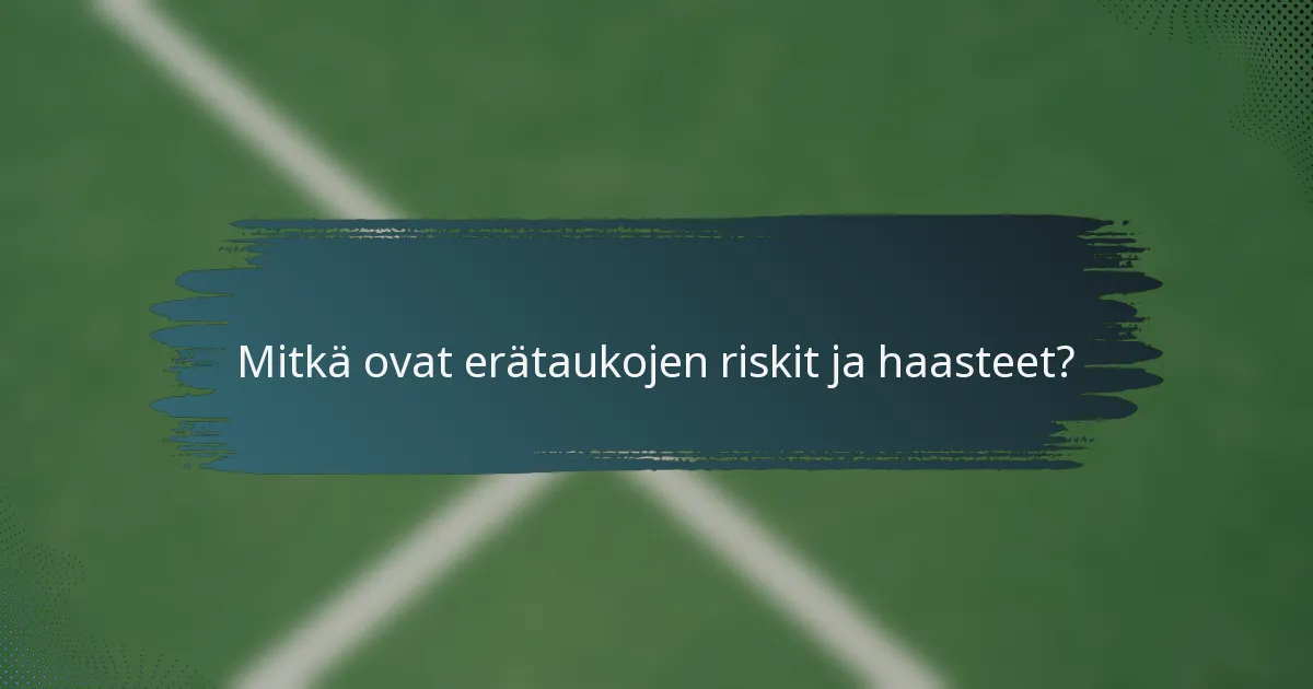 Mitkä ovat erätaukojen riskit ja haasteet?