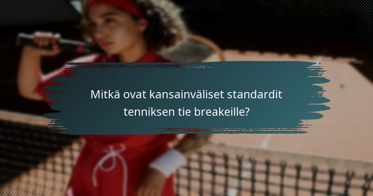 Mitkä ovat kansainväliset standardit tenniksen tie breakeille?