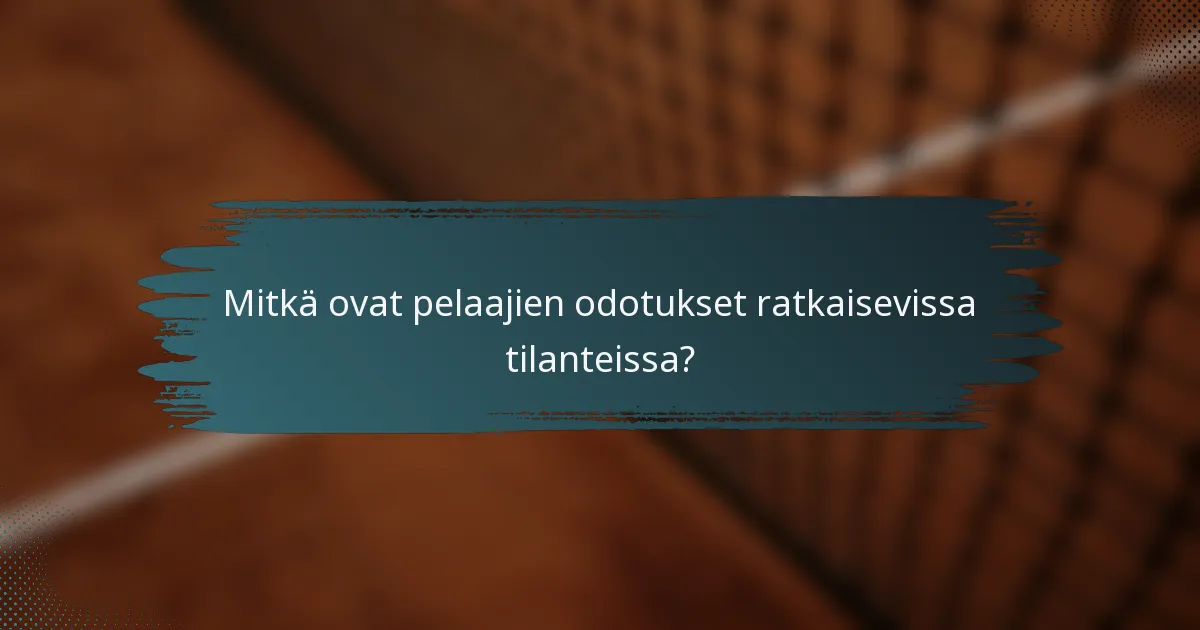 Mitkä ovat pelaajien odotukset ratkaisevissa tilanteissa?