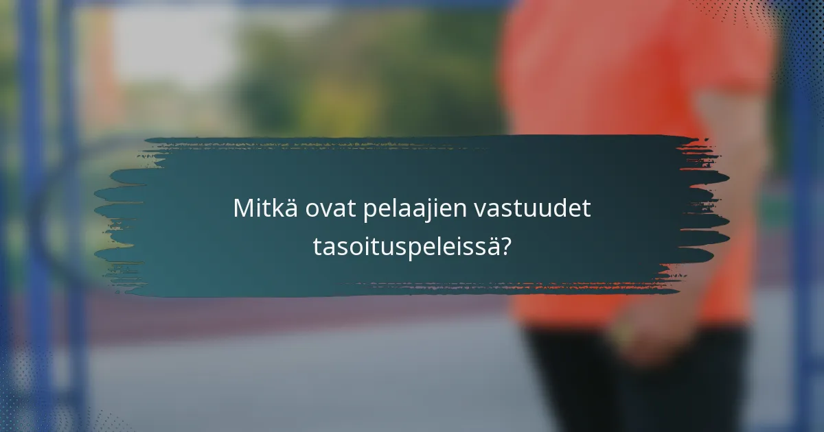 Mitkä ovat pelaajien vastuudet tasoituspeleissä?