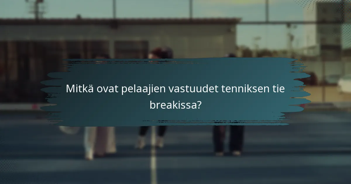 Mitkä ovat pelaajien vastuudet tenniksen tie breakissa?