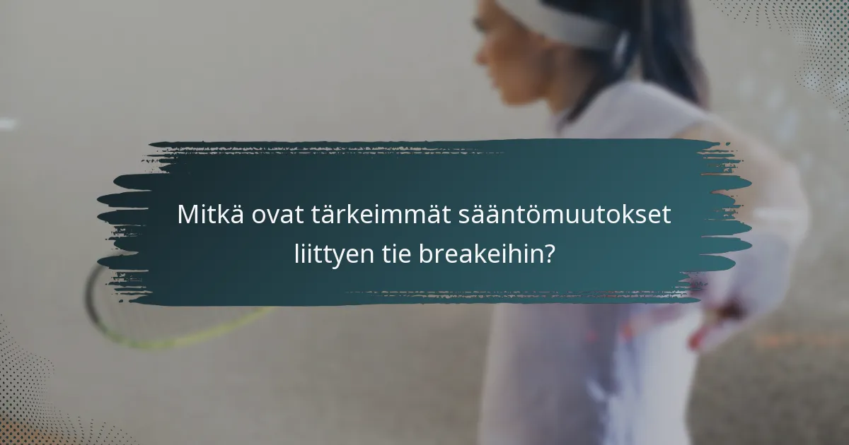 Mitkä ovat tärkeimmät sääntömuutokset liittyen tie breakeihin?
