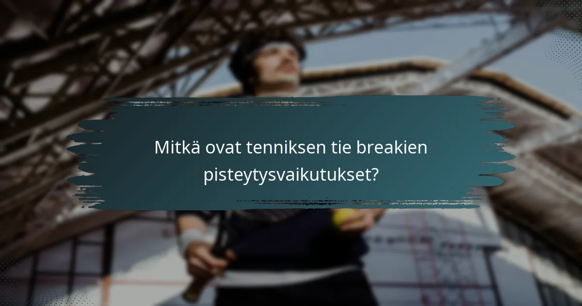 Mitkä ovat tenniksen tie breakien pisteytysvaikutukset?