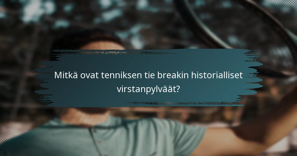 Mitkä ovat tenniksen tie breakin historialliset virstanpylväät?