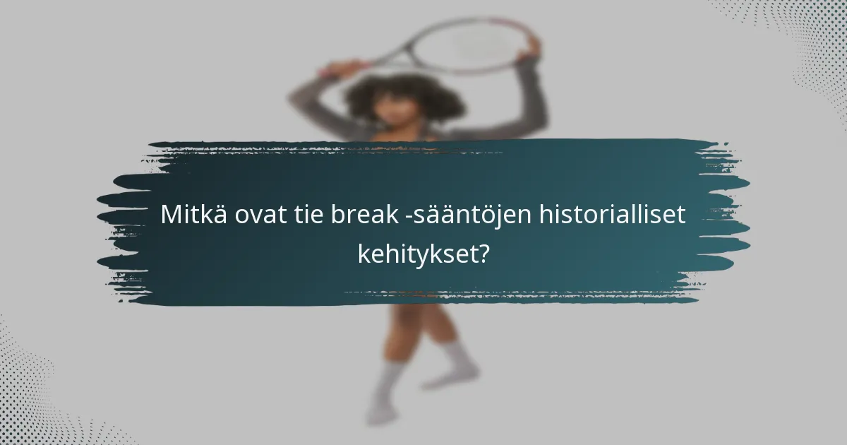 Mitkä ovat tie break -sääntöjen historialliset kehitykset?