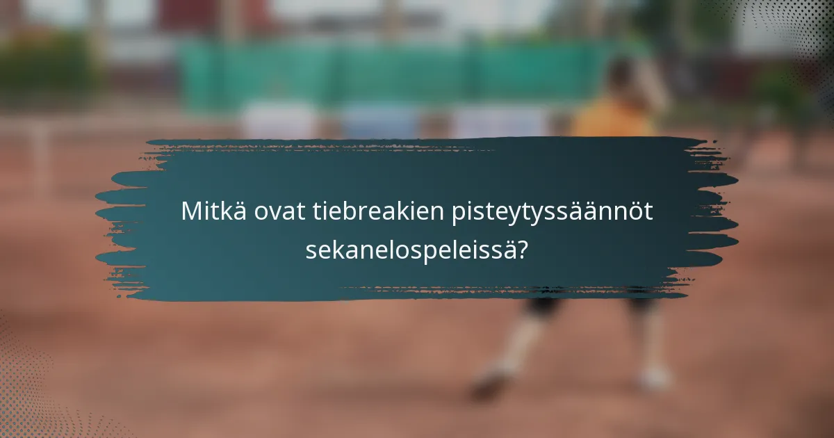 Mitkä ovat tiebreakien pisteytyssäännöt sekanelospeleissä?