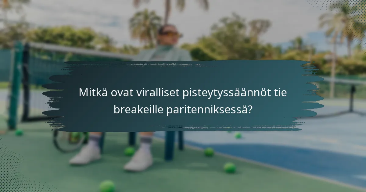 Mitkä ovat viralliset pisteytyssäännöt tie breakeille paritenniksessä?