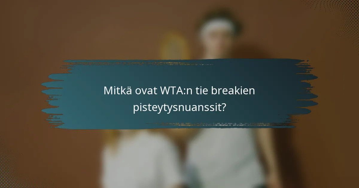 Mitkä ovat WTA:n tie breakien pisteytysnuanssit?