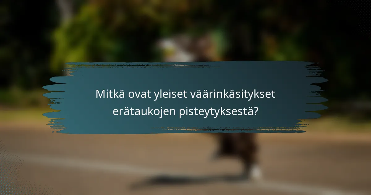 Mitkä ovat yleiset väärinkäsitykset erätaukojen pisteytyksestä?