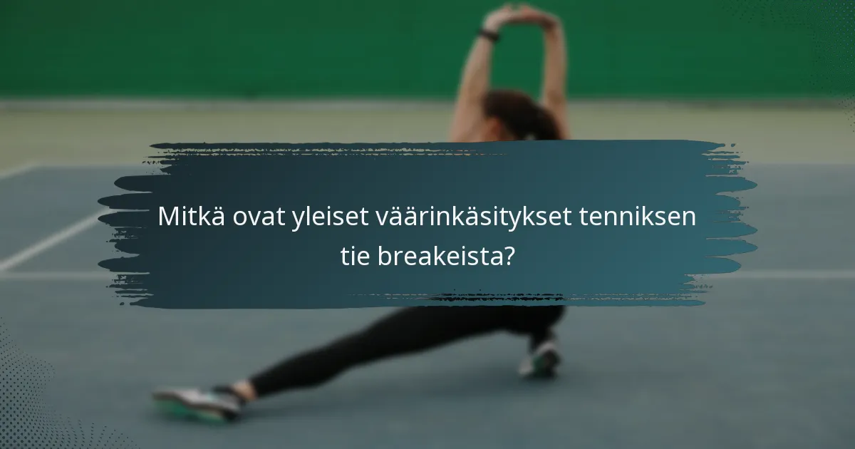 Mitkä ovat yleiset väärinkäsitykset tenniksen tie breakeista?