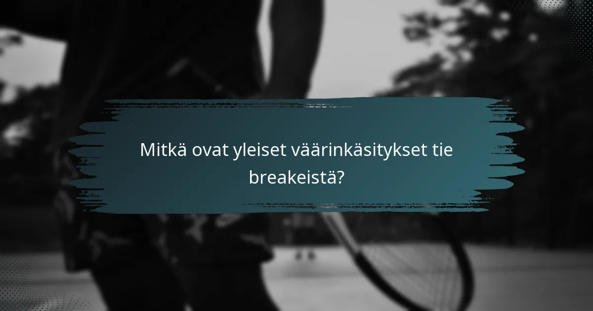 Mitkä ovat yleiset väärinkäsitykset tie breakeistä?