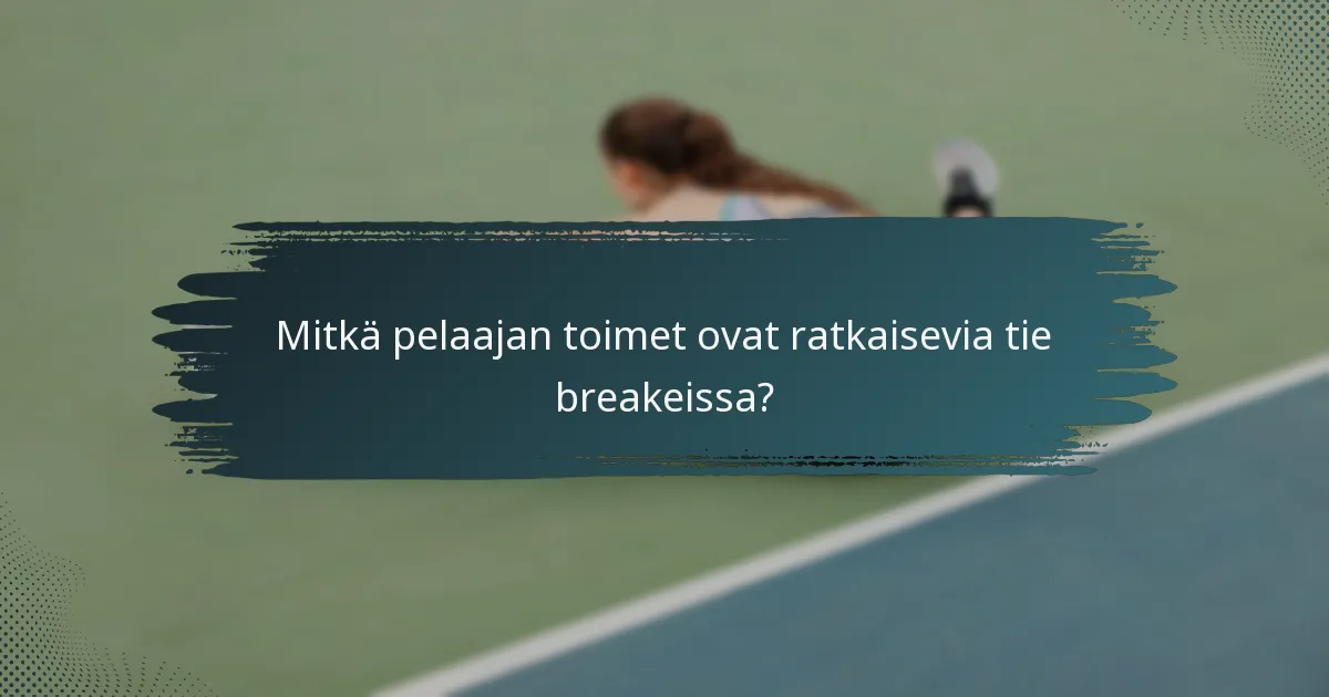 Mitkä pelaajan toimet ovat ratkaisevia tie breakeissa?