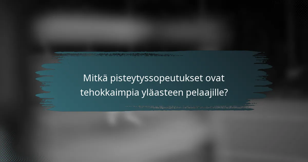 Mitkä pisteytyssopeutukset ovat tehokkaimpia yläasteen pelaajille?