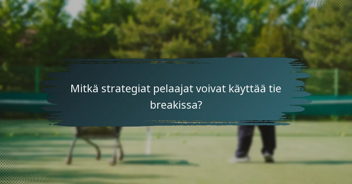 Mitkä strategiat pelaajat voivat käyttää tie breakissa?