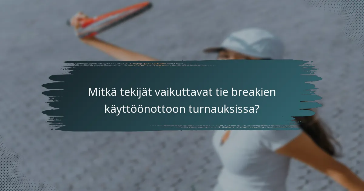 Mitkä tekijät vaikuttavat tie breakien käyttöönottoon turnauksissa?