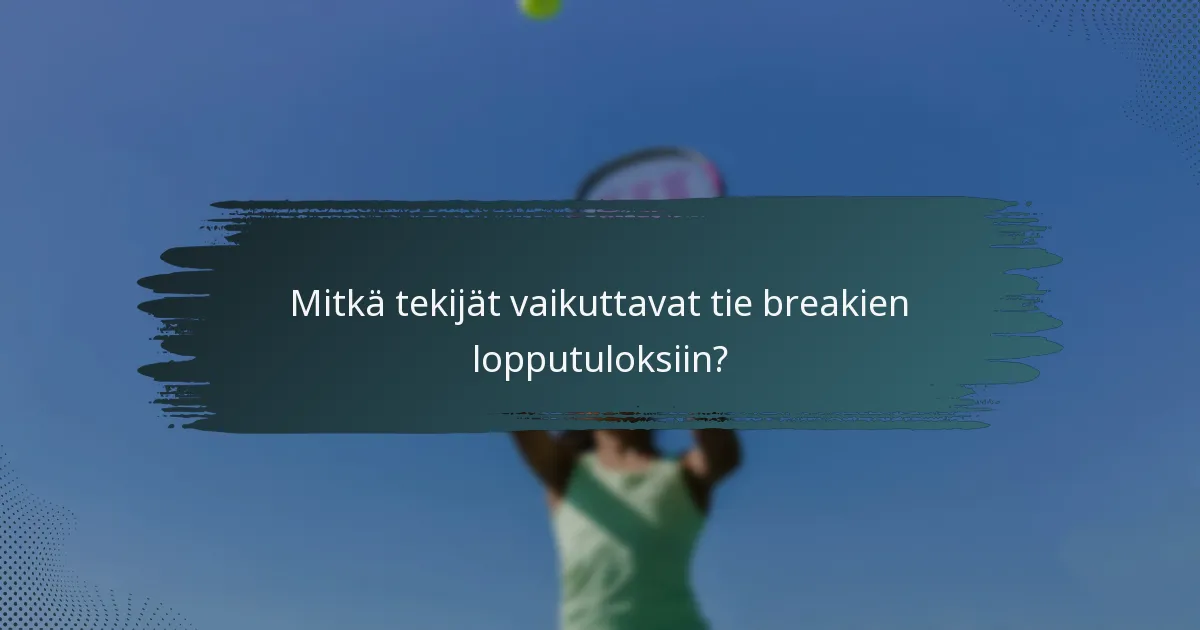 Mitkä tekijät vaikuttavat tie breakien lopputuloksiin?