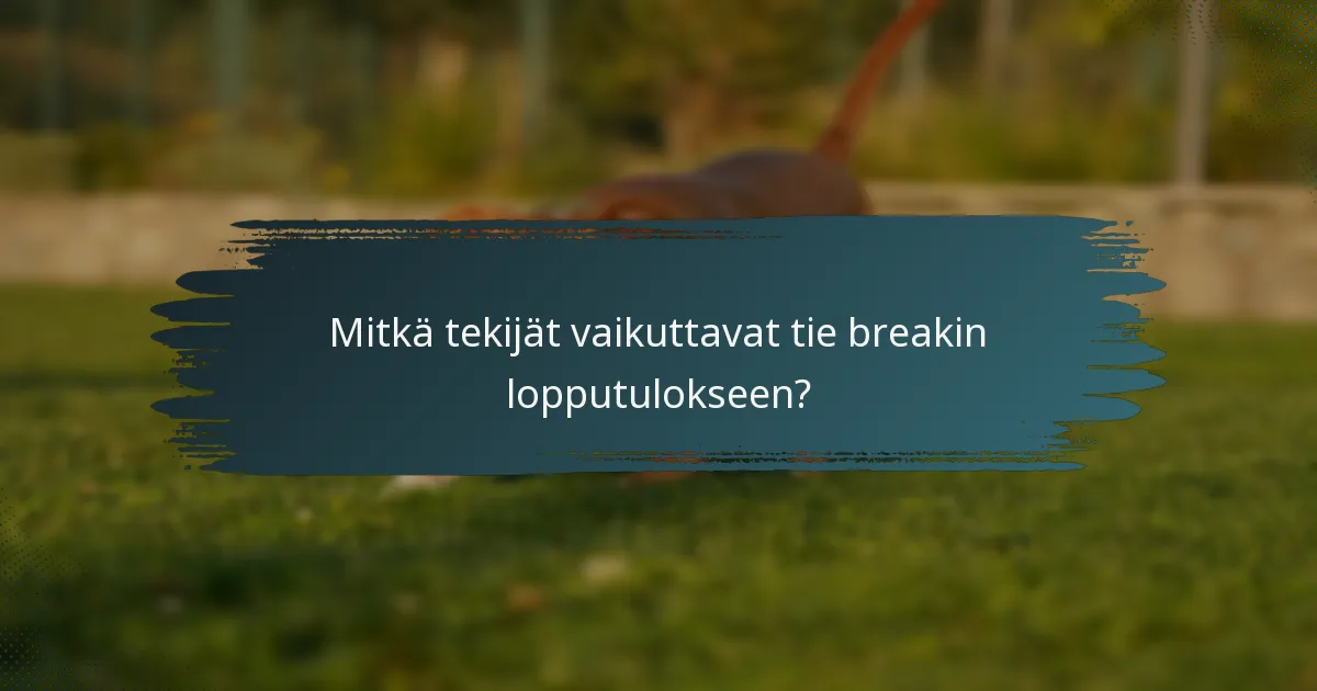 Mitkä tekijät vaikuttavat tie breakin lopputulokseen?