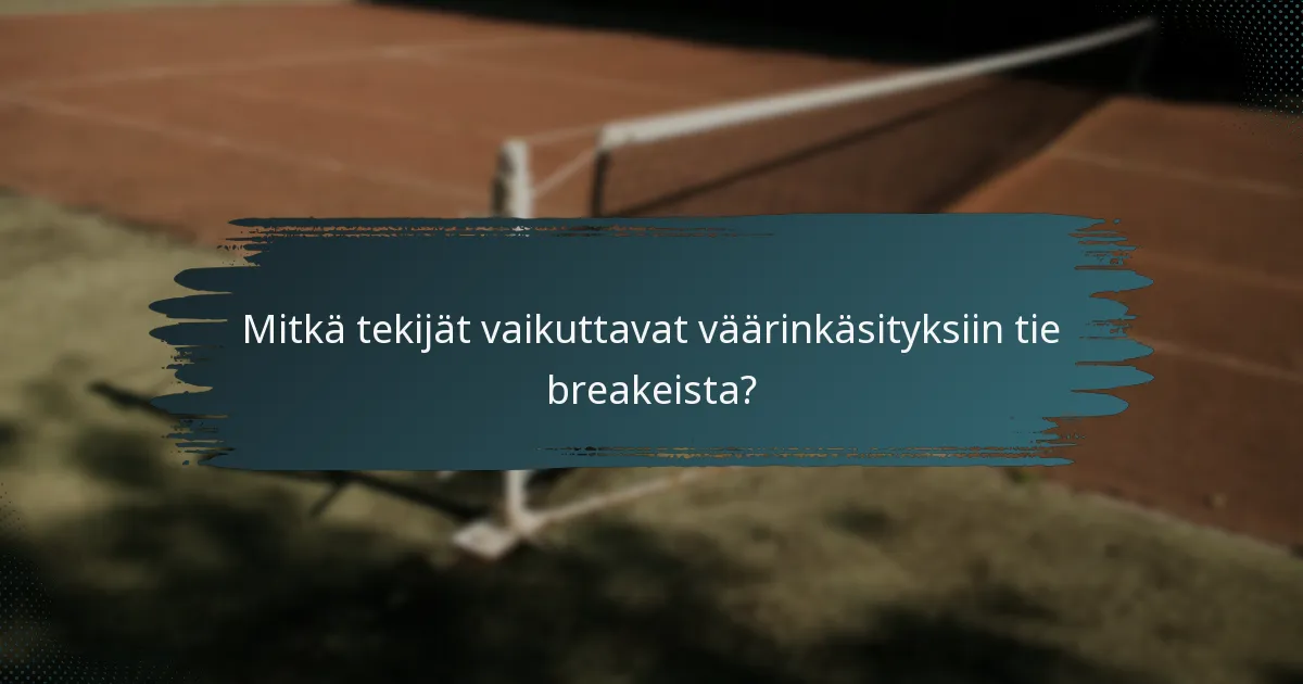 Mitkä tekijät vaikuttavat väärinkäsityksiin tie breakeista?