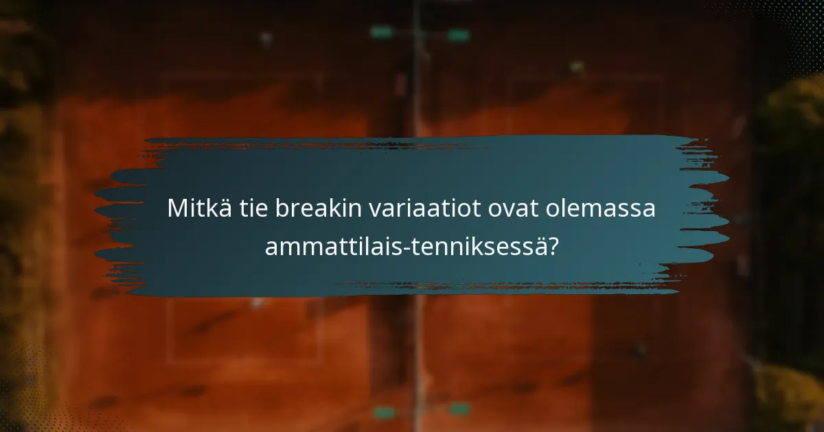 Mitkä tie breakin variaatiot ovat olemassa ammattilais-tenniksessä?
