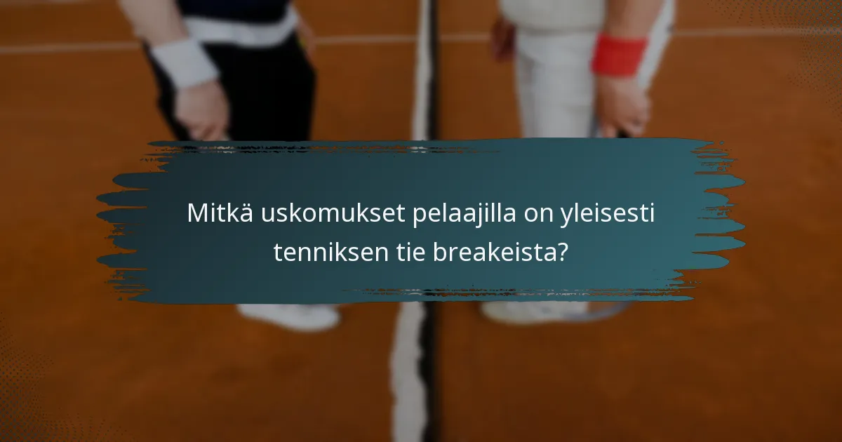 Mitkä uskomukset pelaajilla on yleisesti tenniksen tie breakeista?