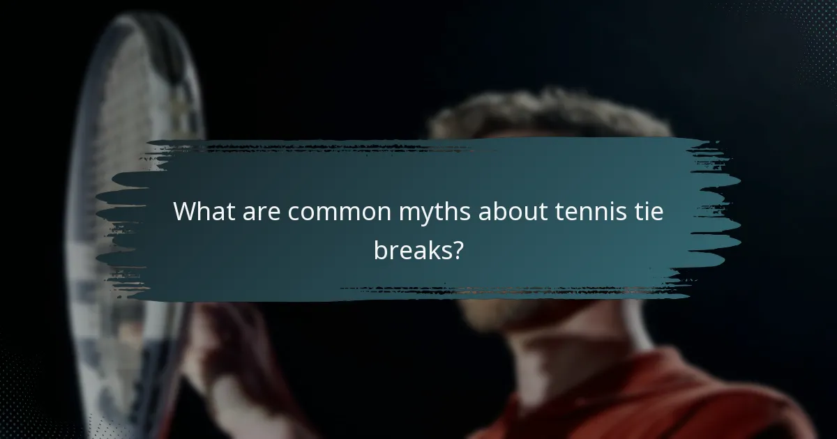 What are common myths about tennis tie breaks?