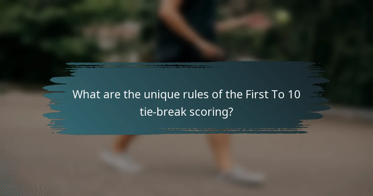 What are the unique rules of the First To 10 tie-break scoring?