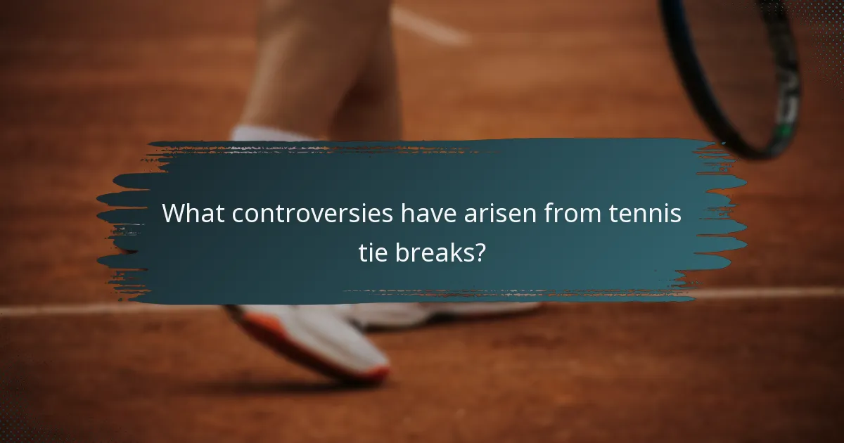 What controversies have arisen from tennis tie breaks?
