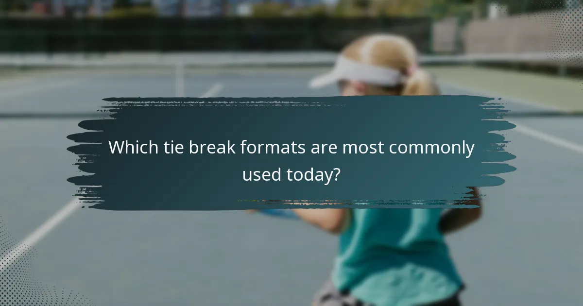 Which tie break formats are most commonly used today?